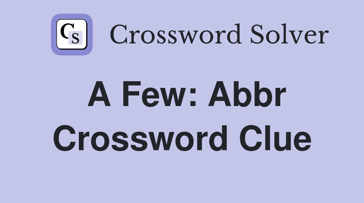 A few Abbr Crossword Clue Answers Crossword Solver